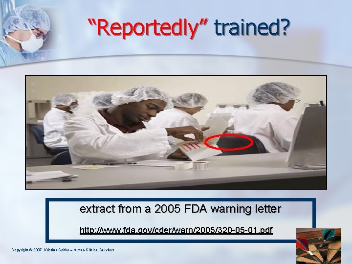 “Reportedly” trained? extract from a 2005 FDA warning letter http: //www. fda. gov/cder/warn/2005/320 -05
