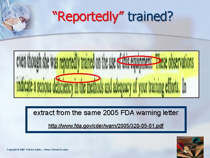 “Reportedly” trained? extract from the same 2005 FDA warning letter http: //www. fda. gov/cder/warn/2005/320