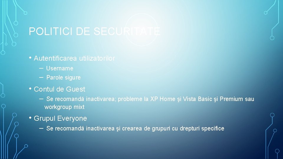 POLITICI DE SECURITATE • Autentificarea utilizatorilor – – Username Parole sigure • Contul de