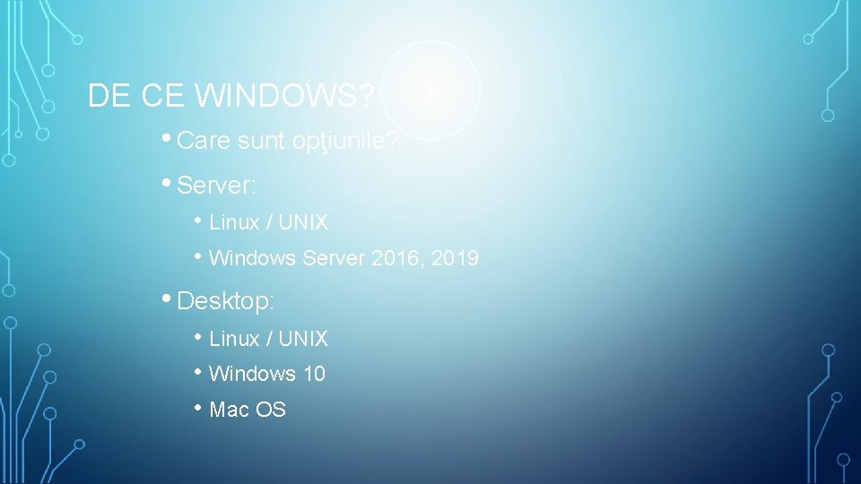 DE CE WINDOWS? • Care sunt opţiunile? • Server: • Linux / UNIX •