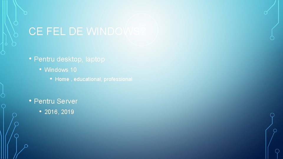 CE FEL DE WINDOWS? • Pentru desktop, laptop • Windows 10 • Home ,