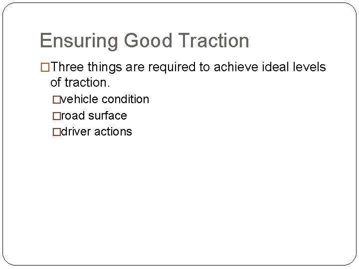 Ensuring Good Traction �Three things are required to achieve ideal levels of traction. �vehicle
