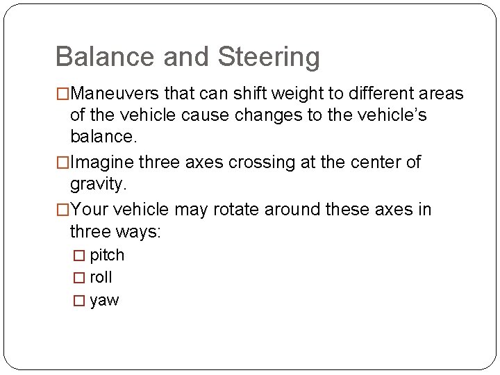 Balance and Steering �Maneuvers that can shift weight to different areas of the vehicle