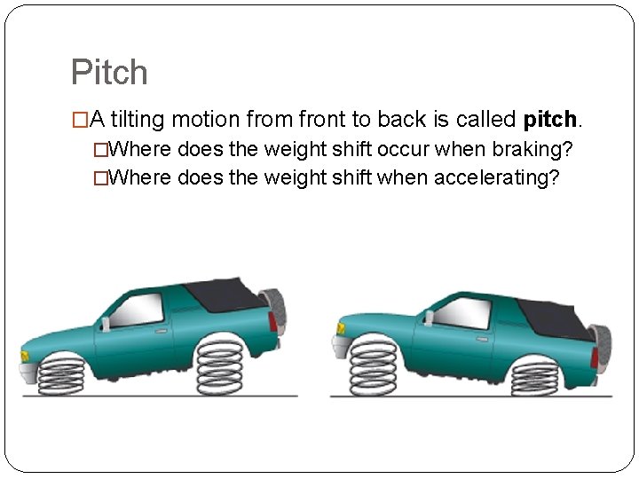Pitch �A tilting motion from front to back is called pitch. �Where does the