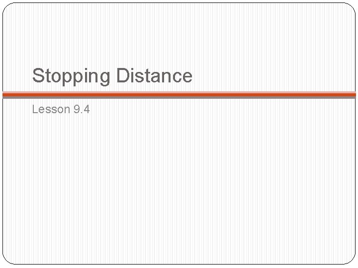 Stopping Distance Lesson 9. 4 