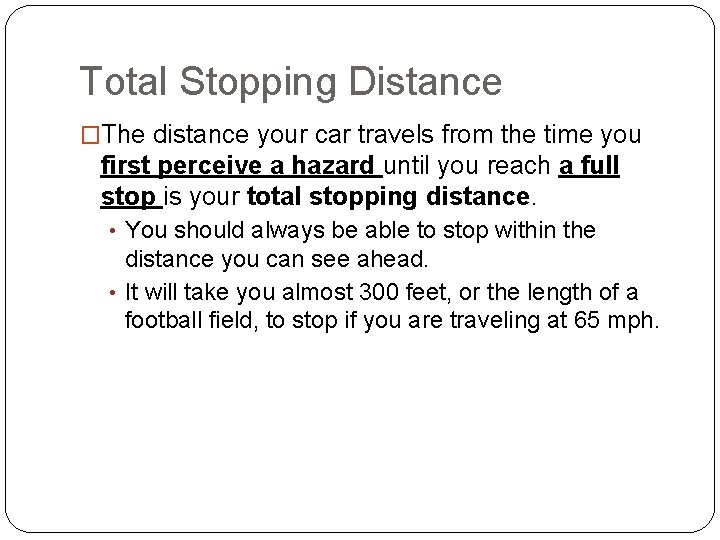 Total Stopping Distance �The distance your car travels from the time you first perceive