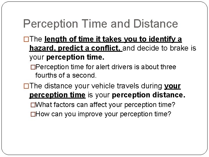 Perception Time and Distance �The length of time it takes you to identify a