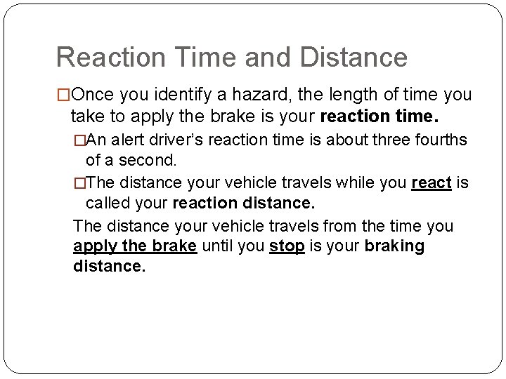 Reaction Time and Distance �Once you identify a hazard, the length of time you