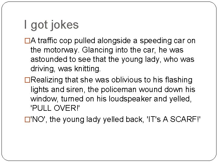 I got jokes �A traffic cop pulled alongside a speeding car on the motorway.