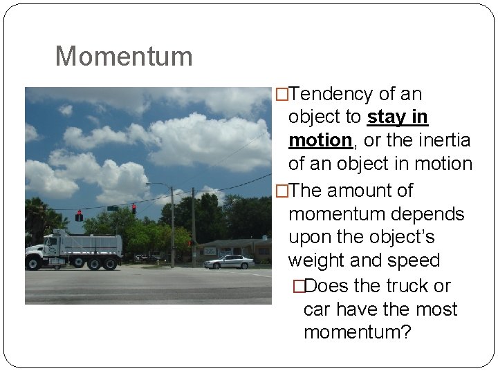 Momentum �Tendency of an object to stay in motion, or the inertia of an