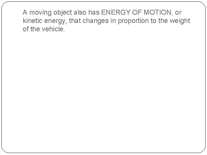 A moving object also has ENERGY OF MOTION, or kinetic energy, that changes in