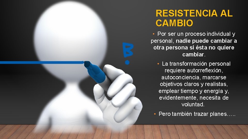 RESISTENCIA AL CAMBIO • Por ser un proceso individual y personal, nadie puede cambiar RESISTENCIA AL CAMBIO • Por ser un proceso individual y personal, nadie puede cambiar