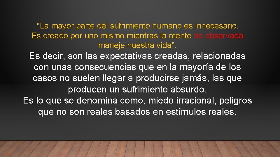 “La mayor parte del sufrimiento humano es innecesario. Es creado por uno mismo mientras “La mayor parte del sufrimiento humano es innecesario. Es creado por uno mismo mientras