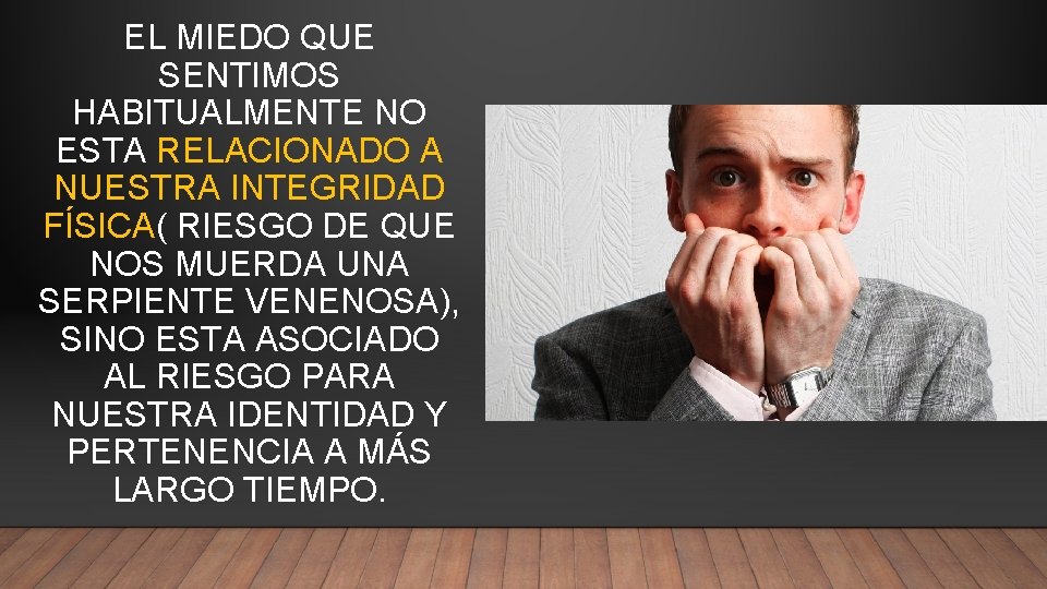 EL MIEDO QUE SENTIMOS HABITUALMENTE NO ESTA RELACIONADO A NUESTRA INTEGRIDAD FÍSICA( RIESGO DE EL MIEDO QUE SENTIMOS HABITUALMENTE NO ESTA RELACIONADO A NUESTRA INTEGRIDAD FÍSICA( RIESGO DE