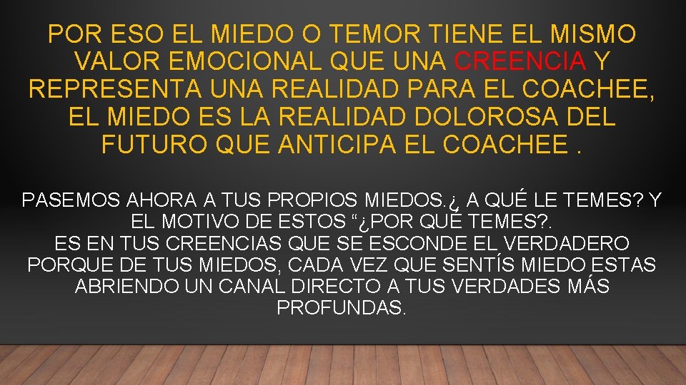 POR ESO EL MIEDO O TEMOR TIENE EL MISMO VALOR EMOCIONAL QUE UNA CREENCIA POR ESO EL MIEDO O TEMOR TIENE EL MISMO VALOR EMOCIONAL QUE UNA CREENCIA