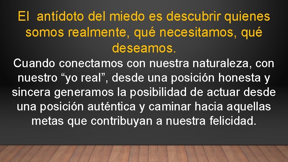 El antídoto del miedo es descubrir quienes somos realmente, qué necesitamos, qué deseamos. Cuando El antídoto del miedo es descubrir quienes somos realmente, qué necesitamos, qué deseamos. Cuando