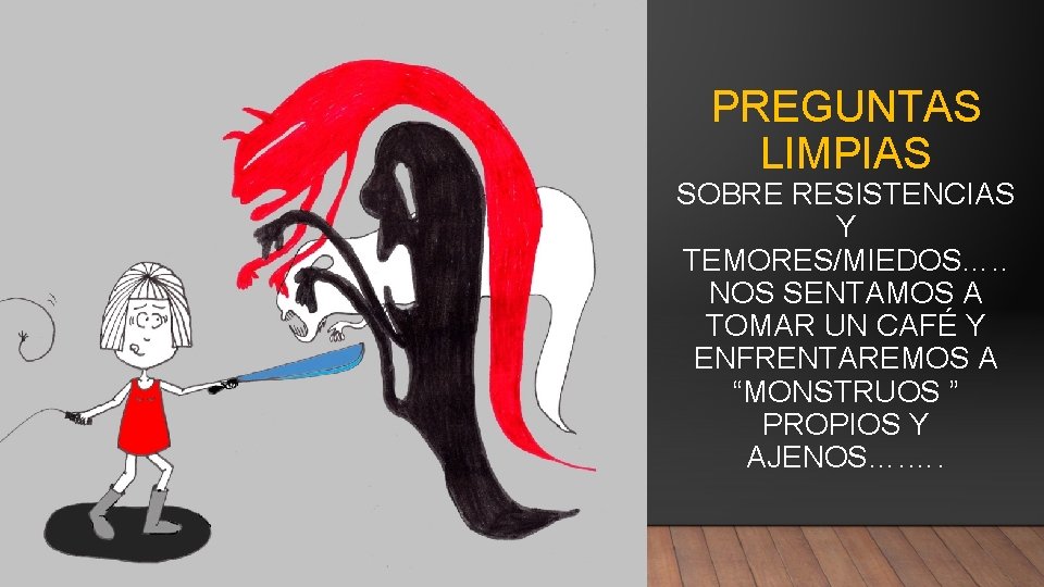 PREGUNTAS LIMPIAS SOBRE RESISTENCIAS Y TEMORES/MIEDOS…. . NOS SENTAMOS A TOMAR UN CAFÉ Y PREGUNTAS LIMPIAS SOBRE RESISTENCIAS Y TEMORES/MIEDOS…. . NOS SENTAMOS A TOMAR UN CAFÉ Y