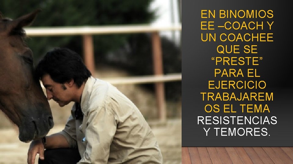 EN BINOMIOS EE –COACH Y UN COACHEE QUE SE “PRESTE” PARA EL EJERCICIO TRABAJAREM EN BINOMIOS EE –COACH Y UN COACHEE QUE SE “PRESTE” PARA EL EJERCICIO TRABAJAREM