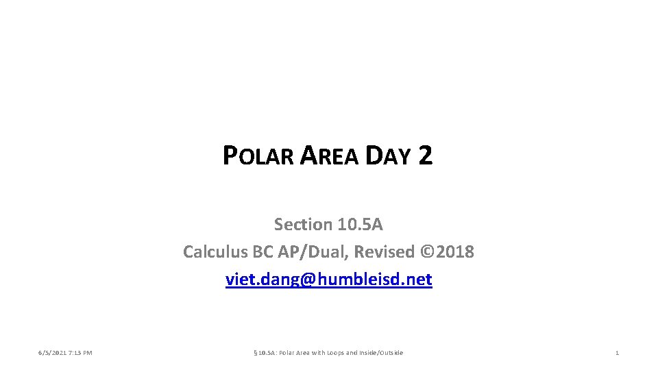 POLAR AREA DAY 2 Section 10. 5 A Calculus BC AP/Dual, Revised © 2018