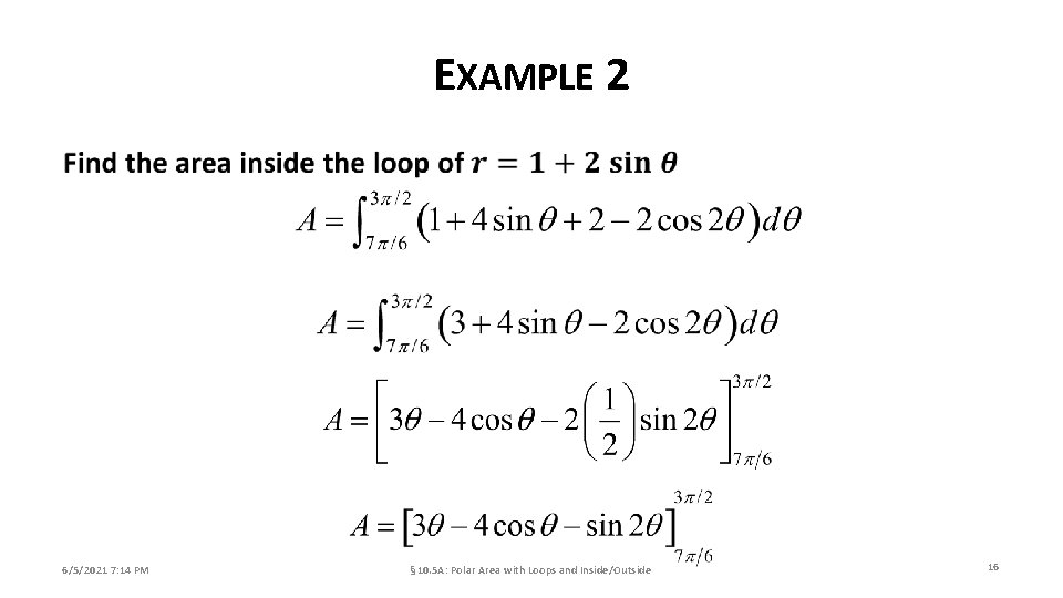 EXAMPLE 2 6/5/2021 7: 14 PM § 10. 5 A: Polar Area with Loops