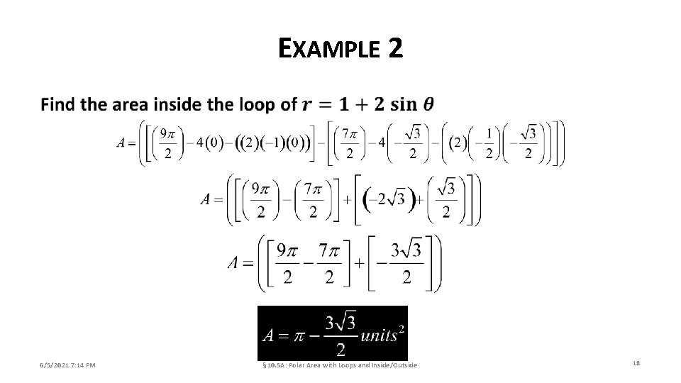 EXAMPLE 2 6/5/2021 7: 14 PM § 10. 5 A: Polar Area with Loops