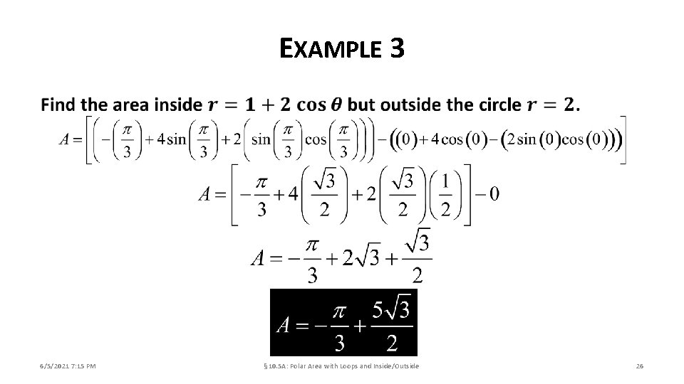 EXAMPLE 3 6/5/2021 7: 15 PM § 10. 5 A: Polar Area with Loops
