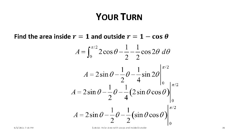 YOUR TURN 6/5/2021 7: 16 PM § 10. 5 A: Polar Area with Loops