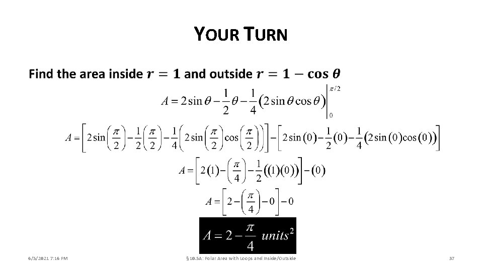 YOUR TURN 6/5/2021 7: 16 PM § 10. 5 A: Polar Area with Loops
