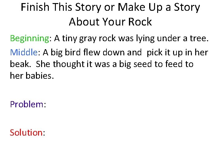 Finish This Story or Make Up a Story About Your Rock Beginning: A tiny