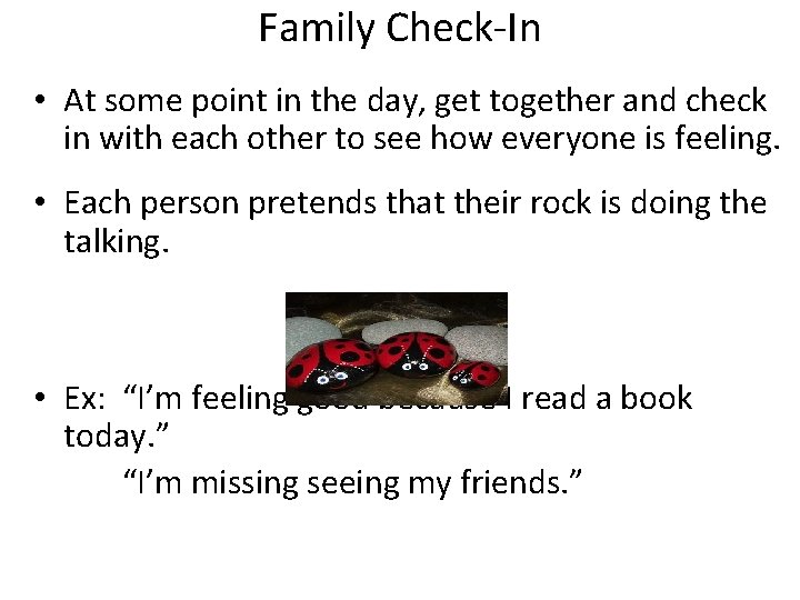 Family Check-In • At some point in the day, get together and check in