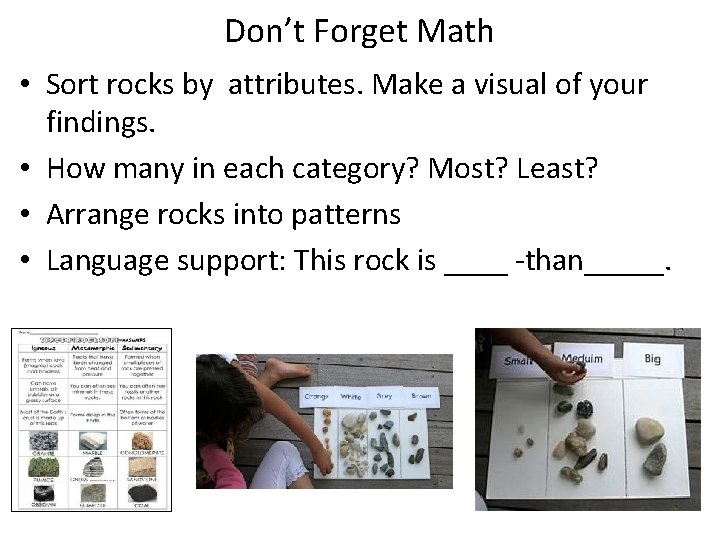 Don’t Forget Math • Sort rocks by attributes. Make a visual of your findings.