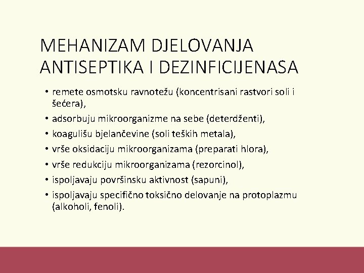 MEHANIZAM DJELOVANJA ANTISEPTIKA I DEZINFICIJENASA • remete osmotsku ravnotežu (koncentrisani rastvori soli i šećera),