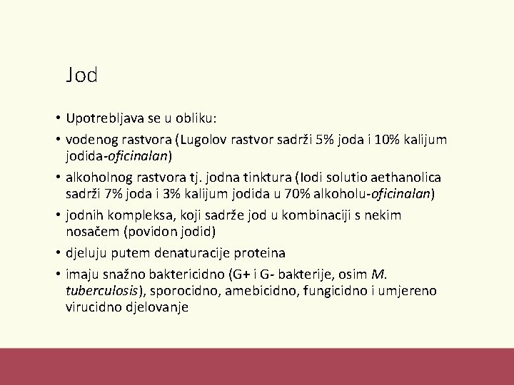 Jod • Upotrebljava se u obliku: • vodenog rastvora (Lugolov rastvor sadrži 5% joda