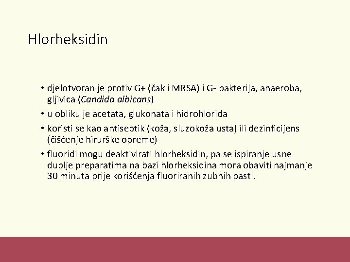 Hlorheksidin • djelotvoran je protiv G+ (čak i MRSA) i G- bakterija, anaeroba, gljivica