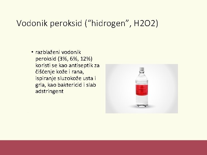 Vodonik peroksid (“hidrogen”, H 2 O 2) • razblaženi vodonik peroksid (3%, 6%, 12%)