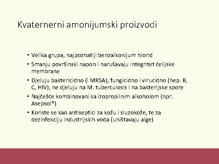 Kvaternerni amonijumski proizvodi • Velika grupa, najpoznatiji benzalkonijum hlorid • Smanju površinski napon i