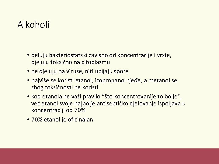 Alkoholi • deluju bakteriostatski zavisno od koncentracije i vrste, djeluju toksično na citoplazmu •