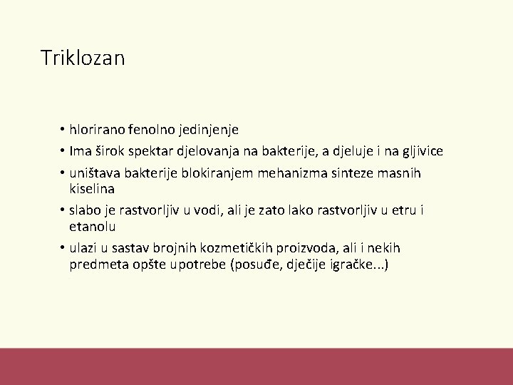 Triklozan • hlorirano fenolno jedinjenje • Ima širok spektar djelovanja na bakterije, a djeluje