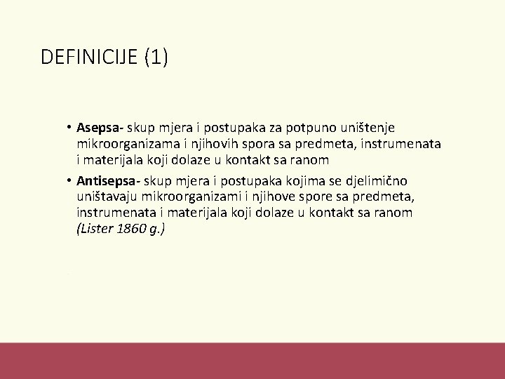 DEFINICIJE (1) • Asepsa- skup mjera i postupaka za potpuno uništenje mikroorganizama i njihovih