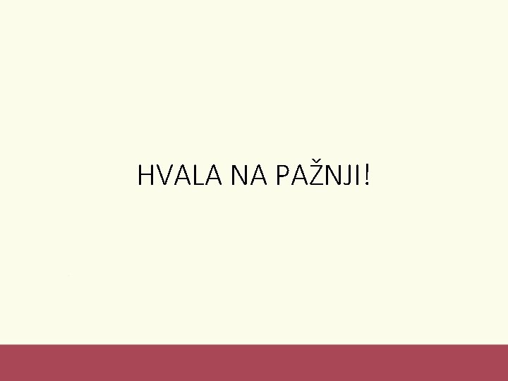 HVALA NA PAŽNJI! 