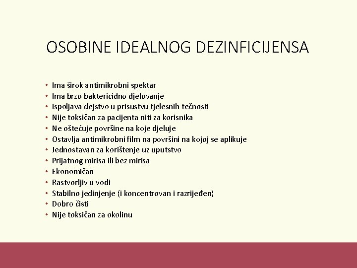 OSOBINE IDEALNOG DEZINFICIJENSA • • • • Ima širok antimikrobni spektar Ima brzo baktericidno