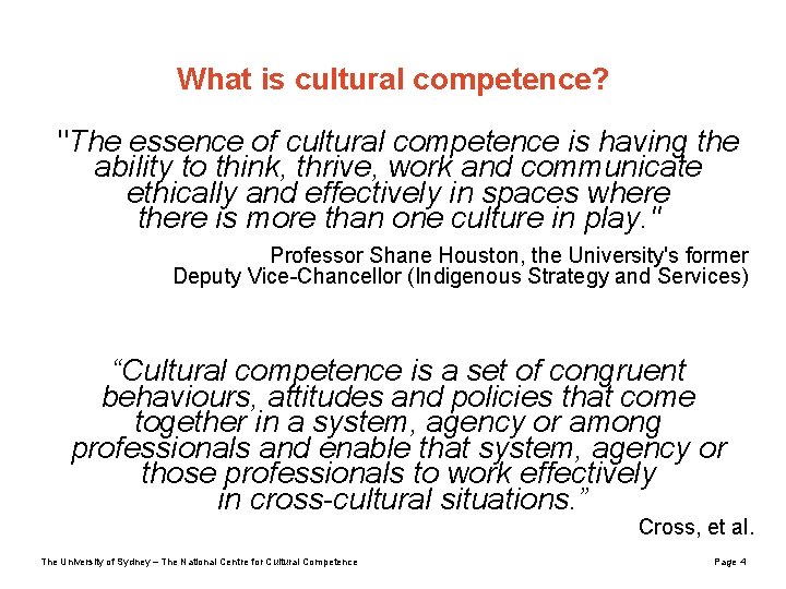 What is cultural competence? "The essence of cultural competence is having the ability to