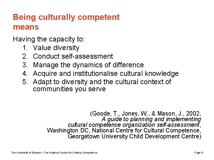 Being culturally competent means Having the capacity to: 1. Value diversity 2. Conduct self-assessment