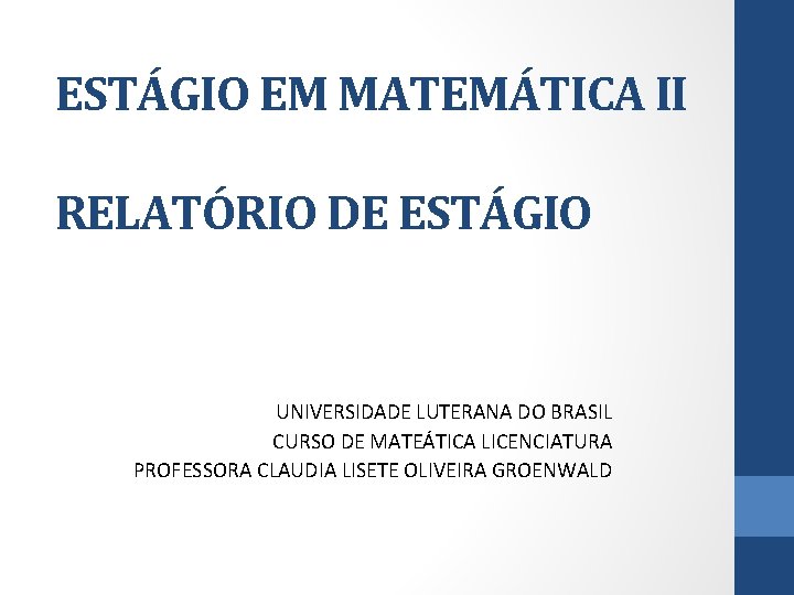 ESTÁGIO EM MATEMÁTICA II RELATÓRIO DE ESTÁGIO UNIVERSIDADE LUTERANA DO BRASIL CURSO DE MATEÁTICA