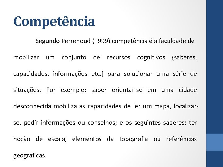 Competência Segundo Perrenoud (1999) competência é a faculdade de mobilizar um conjunto de recursos