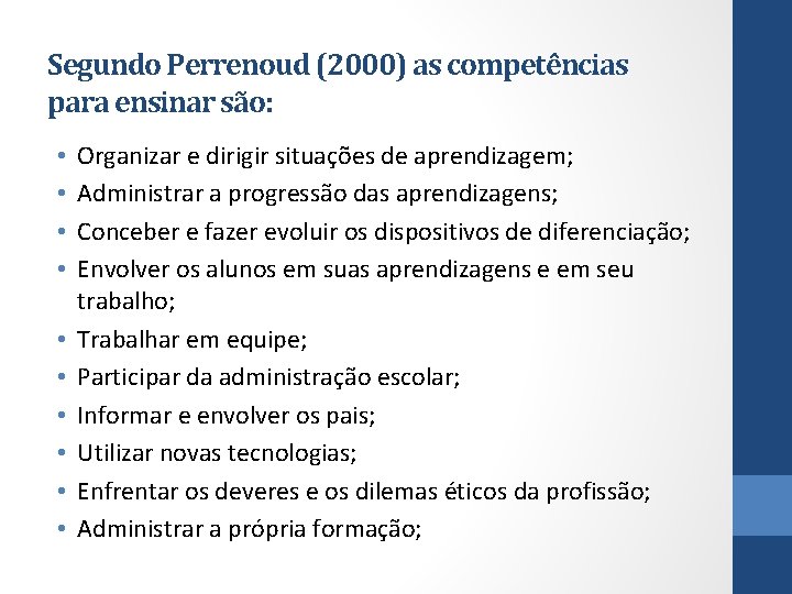 Segundo Perrenoud (2000) as competências para ensinar são: • • • Organizar e dirigir