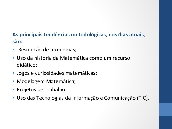 As principais tendências metodológicas, nos dias atuais, são: • Resolução de problemas; • Uso