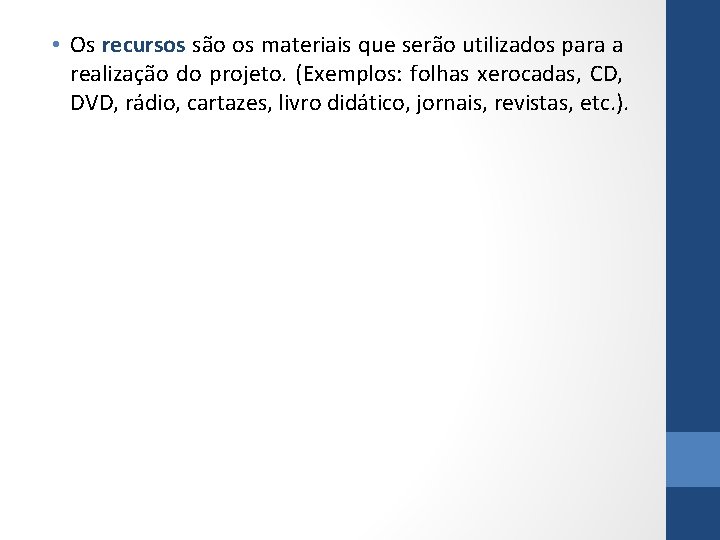  • Os recursos são os materiais que serão utilizados para a realização do