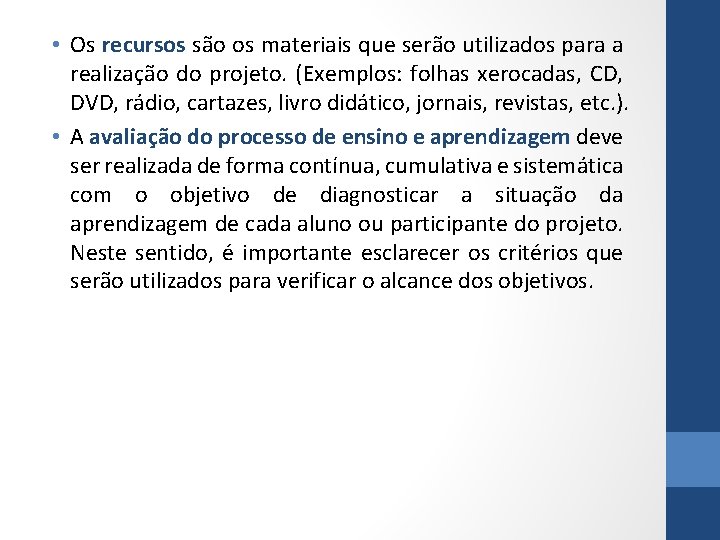  • Os recursos são os materiais que serão utilizados para a realização do