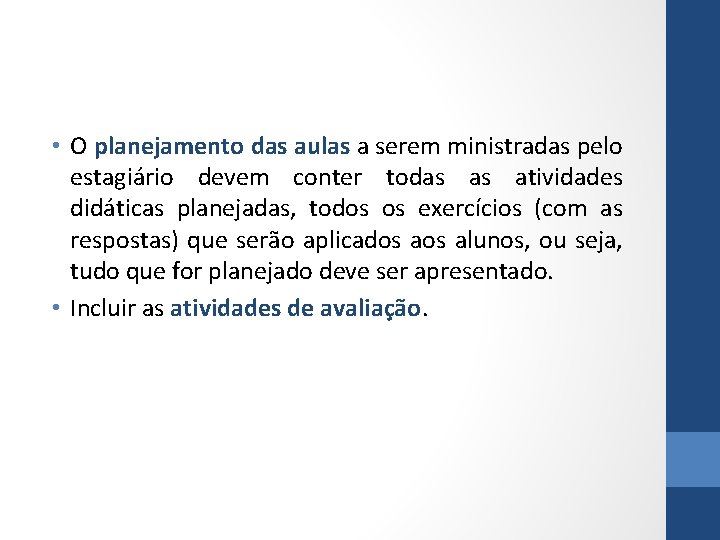  • O planejamento das aulas a serem ministradas pelo estagiário devem conter todas